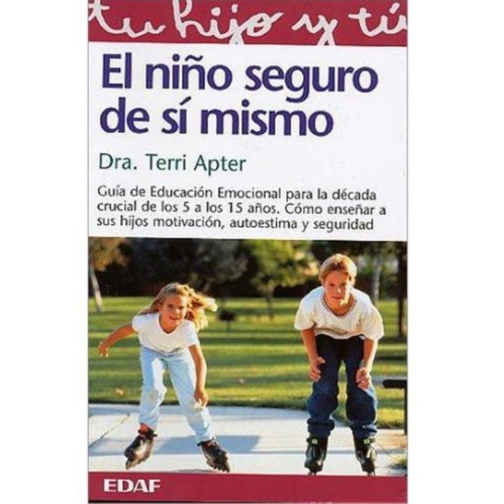 Nino Seguro de Si Mismo by Terri Apter Guía Emocional Para Década Crucial 5-15